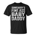 Somebodys Fine Ass Baby Daddy Unisex T-Shirt