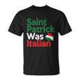 St Patrick Was Italian Saint Patricks Day Unisex T-Shirt