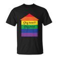 Stay Home Stay Proud Lgbt Gay Pride Lesbian Bisexual Ally Quote Unisex T-Shirt