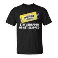 Stay Strapped Or Get Slapped Twisted Tea Funny Meme Tshirt Unisex T-Shirt