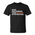 Stop Pretending Your Racism Is Patriotism V3 Unisex T-Shirt