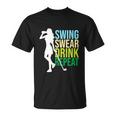 Swing Swear Drink Repeat Love Golf Funny Unisex T-Shirt