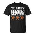 Thanksgiving Turkey Lives Matter Unisex T-Shirt