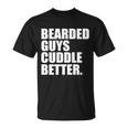The Bearded Guys Cuddle Better Funny Beard Tshirt Unisex T-Shirt