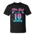 This Girl Is Now 10 Double Digits Gift Unisex T-Shirt