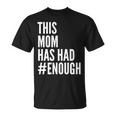 This Mom Has Had Enough Tshirt Unisex T-Shirt