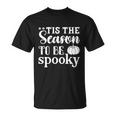 Tis The Season To Be Spooky Halloween Quote Unisex T-Shirt
