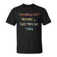 Tomorrow Isnt Promised Cuss Them Out Today Funny Meme Humor Tshirt Unisex T-Shirt