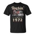 Trucker Truckin Since 1972 Trucker Big Rig Driver 50Th Birthday Unisex T-Shirt