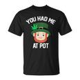 You Had Me At Pot Funny St Patricks Day Weed Unisex T-Shirt