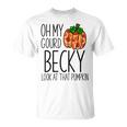 Oh My Gourd Becky Look At That Pumpkin Funny Fall Halloween Unisex T-Shirt