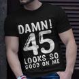 45 Year Old Funny 45Th Birthday Funny Quote 45 Years Unisex T-Shirt Gifts for Him