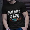 4Th Of July Fireworks Just Here To Bang Funny Firecracker Cool Gift Unisex T-Shirt Gifts for Him