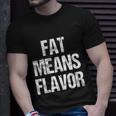 A Funny Bbq Gift Fat Means Flavor Barbecue Gift Unisex T-Shirt Gifts for Him