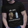 Ah Yes Enslaved Moisture Dank Meme Gift Unisex T-Shirt Gifts for Him