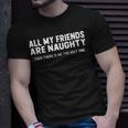 All My Friends Are Naughty Unisex T-Shirt Gifts for Him