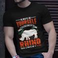 Always Be Yourself Unless You Can Be A Rhino Gift Unisex T-Shirt Gifts for Him