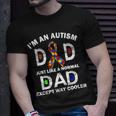 Autism Dad Just Like A Normal Dad But Way Cooler Tshirt Unisex T-Shirt Gifts for Him