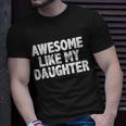 Awesome Like My Daughter Tshirt Unisex T-Shirt Gifts for Him