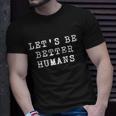 Be A Good Human Kindness Matters Gift Unisex T-Shirt Gifts for Him