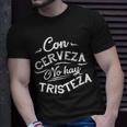 With Beer There Is No Sadness Con Cerveza No Hay Tristeza T-shirt Gifts for Him