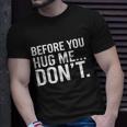 Before You Hug Me Dont Tshirt Unisex T-Shirt Gifts for Him