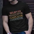 Believer Motivator Innovator Educator Retro Sarcasm Design Gift Unisex T-Shirt Gifts for Him