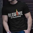 Blow Me Its My Birthday Unisex T-Shirt Gifts for Him