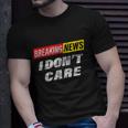 Breaking News I Dont Care Distressed Graphic Unisex T-Shirt Gifts for Him