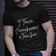Comic Book Teaching Quote Cool Teacher I Train Superheroes Meaningful Gift Unisex T-Shirt Gifts for Him