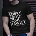 Dear America Sorry About Josh Hawley Sincerely Missouri Tshirt Unisex T-Shirt Gifts for Him