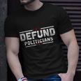 Defund Politicians Anti Government Tshirt Unisex T-Shirt Gifts for Him