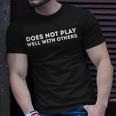 Does Not Play Well With Others Unisex T-Shirt Gifts for Him