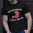 Dont Let Me Drink Milk It Makes My Tummy Hurt Stomach Pain Unisex T-Shirt Gifts for Him