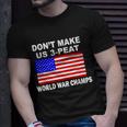 Dont Make Us 3-Peat World War Champs Unisex T-Shirt Gifts for Him