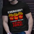 Exercise I Thought You Said French Fries Tshirt Unisex T-Shirt Gifts for Him