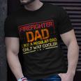Firefighter Funny Firefighter Dad Like A Regular Dad Fireman Fathers Day V2 Unisex T-Shirt Gifts for Him