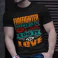 Firefighter Funny Firefighter Quote I Am Echocardiographer For Love Unisex T-Shirt Gifts for Him