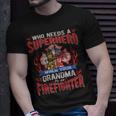 Firefighter Who Needs A Superhero When Your Grandma Is A Firefighter V2 Unisex T-Shirt Gifts for Him