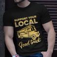 Food Truck Support Your Local Food Truck Gift Unisex T-Shirt Gifts for Him