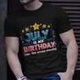 Funny July Is My Birthday Yes The Whole Month Birthday Unisex T-Shirt Gifts for Him