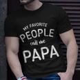 Funny My Favorite People Call Me Papa Tshirt Unisex T-Shirt Gifts for Him