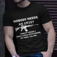 Funny Nobody Needs An Ar15 Nobody Needs Whiny Little Unisex T-Shirt Gifts for Him