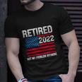 Funny Retired 2022 I Worked My Whole Life For This Retirement Unisex T-Shirt Gifts for Him