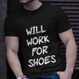 Funny Rude Slogan Joke Humour Will Work For Shoes Tshirt Unisex T-Shirt Gifts for Him