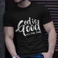 God Is Good All The Time Tshirt Unisex T-Shirt Gifts for Him