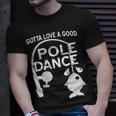 Gotta Love A Good Pole Dance Fishing Tshirt Unisex T-Shirt Gifts for Him