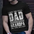Grandpa Cool Gift Fathers Day I Have Two Titles Dad And Grandpa Gift Unisex T-Shirt Gifts for Him