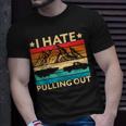 I Hate Pulling Out Boat Captain Boating Retro V2 T-shirt Gifts for Him