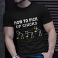 How To Pick Up Chicks Tshirt Unisex T-Shirt Gifts for Him